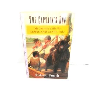The Captain's Dog: My Journey with the Lewis & Clark Tribe by Smith, Roland Book
